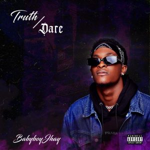 ALBUM: BabyboyJhay – Truth/Dare (EP)