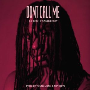 LYRICS: Lil Kesh Ft. Zinoleesky – Don’t Call Me