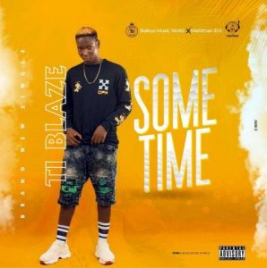 LYRICS: T.I Blaze – Sometimes