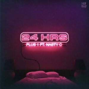 24hrs ft. Nasty C – Plus 1