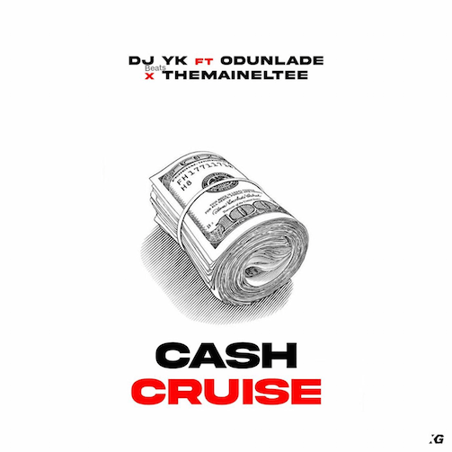 DJ YK – Cash Cruise Ft. Odunlade & Themaineltee