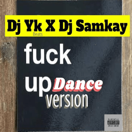 DJ YK – Fuck Up (Dance Version) Ft. DJ Samkay