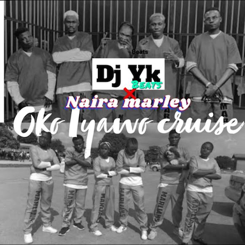 DJ YK – Oko Iyawo Cruise Ft. Naira Marley