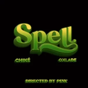 Chike ft. Oxlade – Spell (Remix)