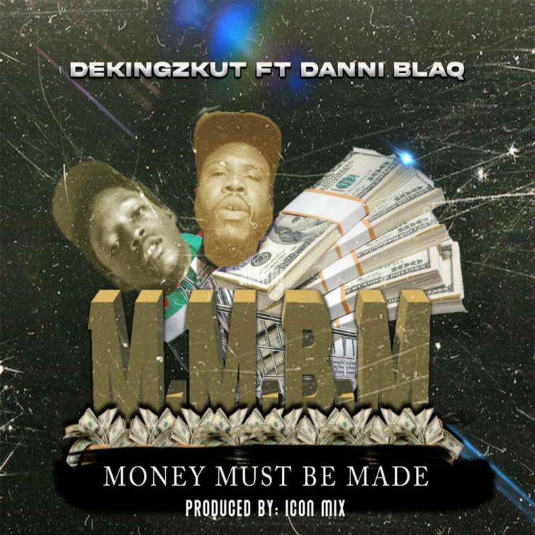 Dekingzkut Ft. Danni Blaq - Money Must Be Made