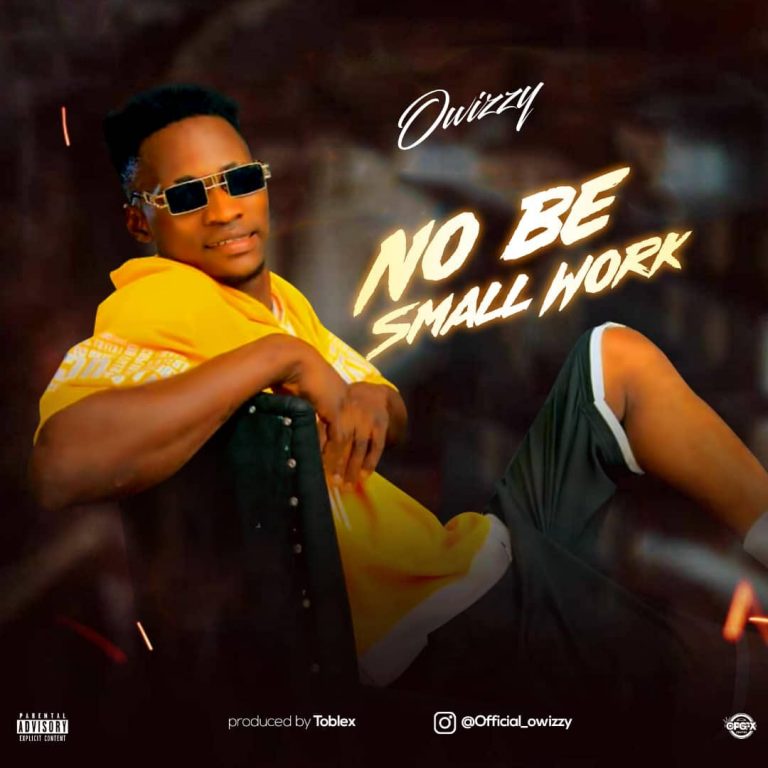 Owizzy - No Be Small Work